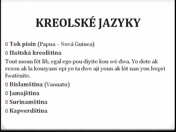 KREOLSKÉ JAZYKY 0 Tok pisin (Papua – Nová Guinea) 0 Haitská kreolština Tout moun