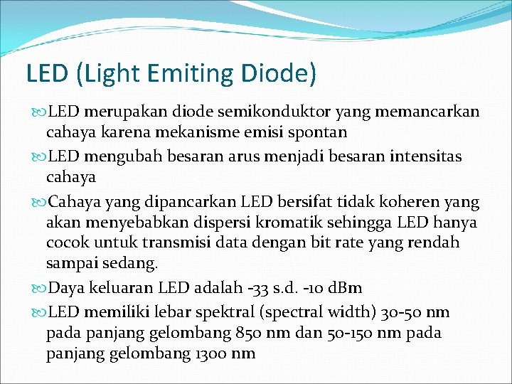 LED (Light Emiting Diode) LED merupakan diode semikonduktor yang memancarkan cahaya karena mekanisme emisi