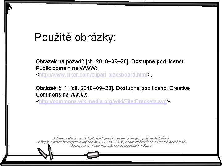 Použité obrázky: Obrázek na pozadí: [cit. 2010– 09– 28]. Dostupné pod licencí Public domain