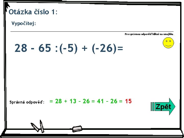 Otázka číslo 1: Vypočítej: Pro správnou odpověď klikni na smajlíka. 28 - 65 :