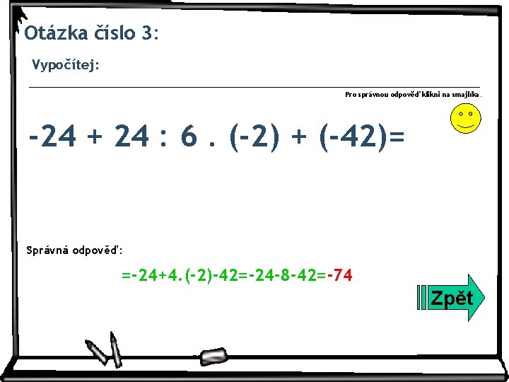 Otázka číslo 3: Vypočítej: Pro správnou odpověď klikni na smajlíka. -24 + 24 :