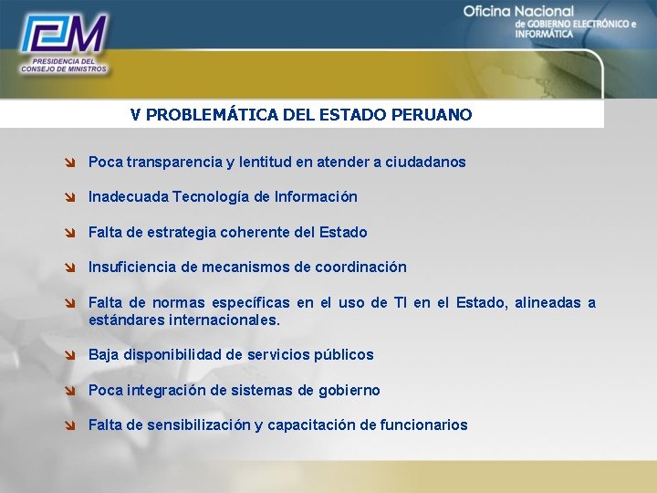 V PROBLEMÁTICA DEL ESTADO PERUANO î Poca transparencia y lentitud en atender a ciudadanos