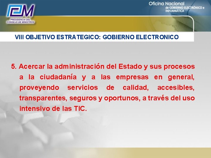 VIII OBJETIVO ESTRATEGICO: GOBIERNO ELECTRONICO 5. Acercar la administración del Estado y sus procesos