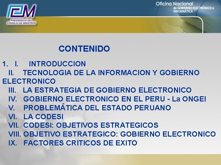 CONTENIDO 1. I. INTRODUCCION II. TECNOLOGIA DE LA INFORMACION Y GOBIERNO ELECTRONICO III. LA