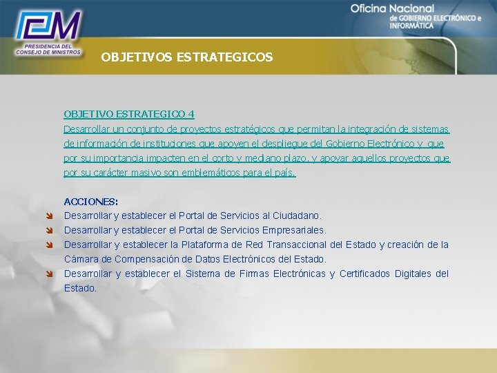 OBJETIVOS ESTRATEGICOS OBJETIVO ESTRATEGICO 4 Desarrollar un conjunto de proyectos estratégicos que permitan la