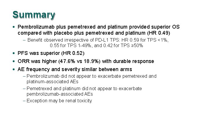 Summary • Pembrolizumab plus pemetrexed and platinum provided superior OS compared with placebo plus