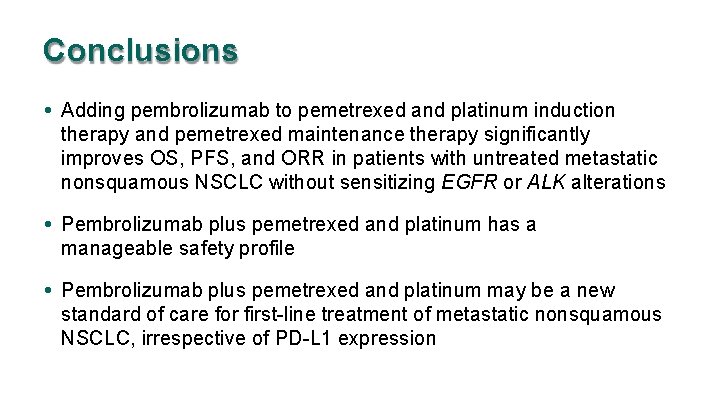 Conclusions • Adding pembrolizumab to pemetrexed and platinum induction therapy and pemetrexed maintenance therapy