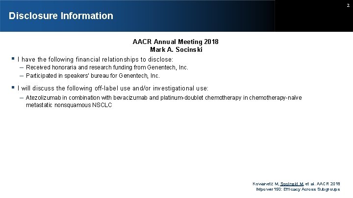 2 Disclosure Information AACR Annual Meeting 2018 Mark A. Socinski I have the following