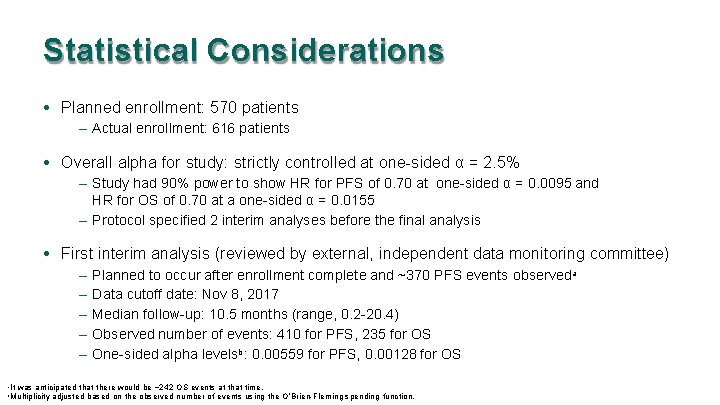 Statistical Considerations • Planned enrollment: 570 patients – Actual enrollment: 616 patients • Overall