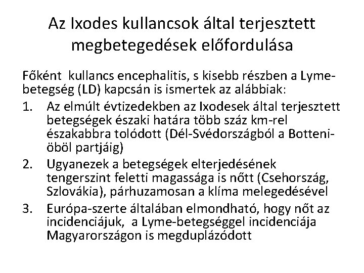 Az Ixodes kullancsok által terjesztett megbetegedések előfordulása Főként kullancs encephalitis, s kisebb részben a