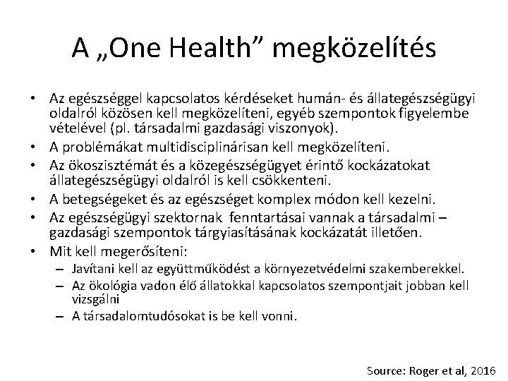 A „One Health” megközelítés • Az egészséggel kapcsolatos kérdéseket humán- és állategészségügyi oldalról közösen