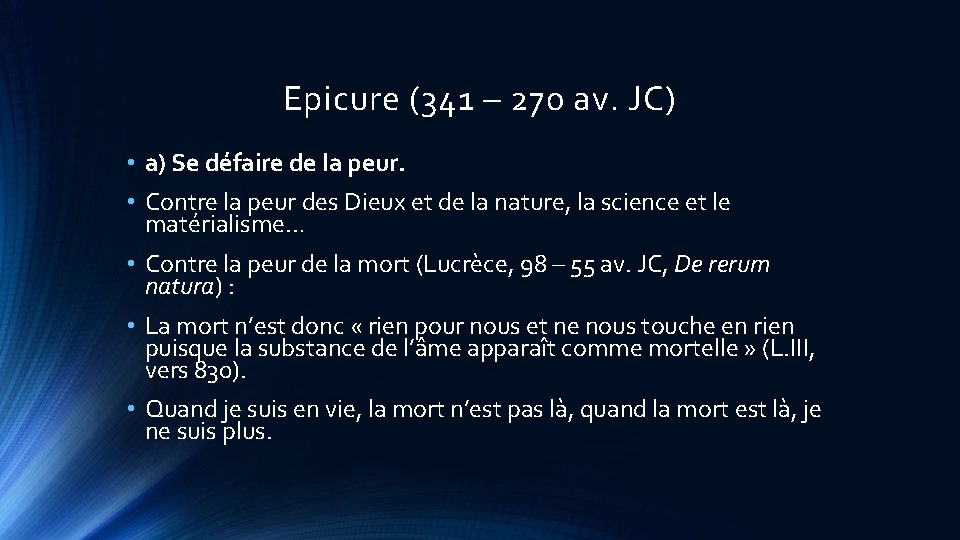 Epicure (341 – 270 av. JC) • a) Se défaire de la peur. •