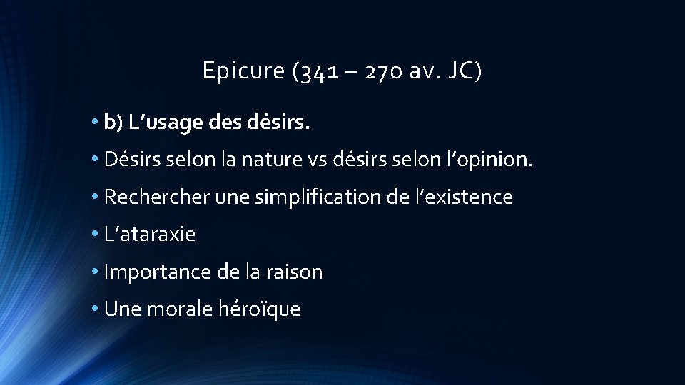 Epicure (341 – 270 av. JC) • b) L’usage des désirs. • Désirs selon