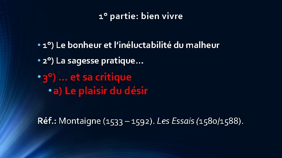 1° partie: bien vivre • 1°) Le bonheur et l’inéluctabilité du malheur • 2°)