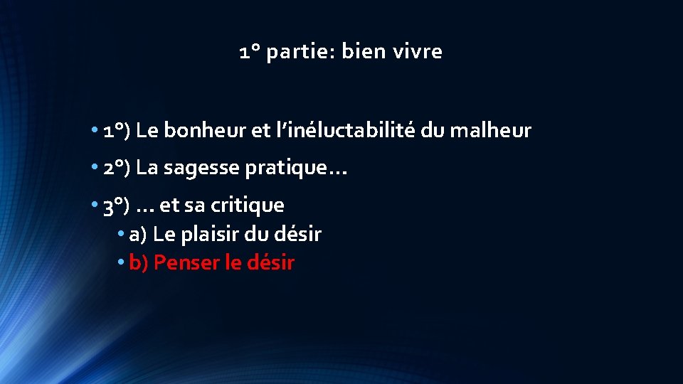 1° partie: bien vivre • 1°) Le bonheur et l’inéluctabilité du malheur • 2°)