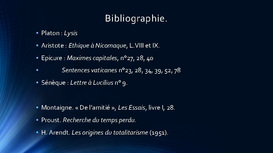 Bibliographie. • Platon : Lysis • Aristote : Ethique à Nicomaque, L. VIII et