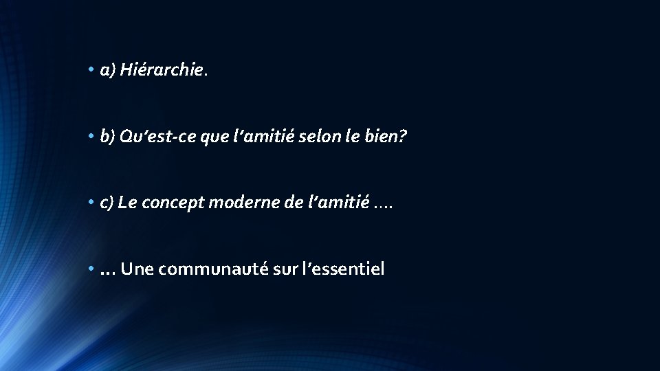  • a) Hiérarchie. • b) Qu’est-ce que l’amitié selon le bien? • c)