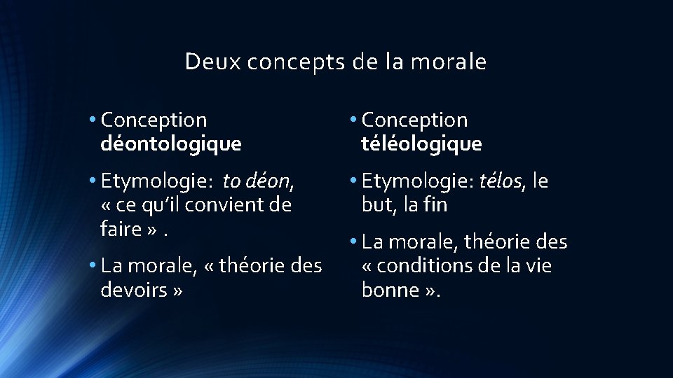 Deux concepts de la morale • Conception déontologique • Conception téléologique • Etymologie: to