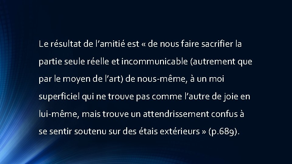 Le résultat de l’amitié est « de nous faire sacrifier la partie seule réelle