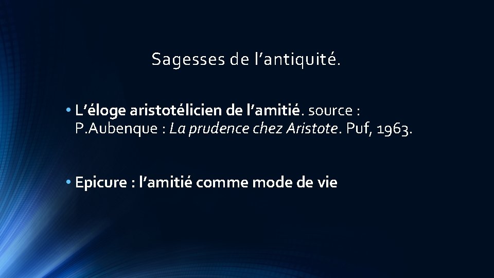 Sagesses de l’antiquité. • L’éloge aristotélicien de l’amitié. source : P. Aubenque : La