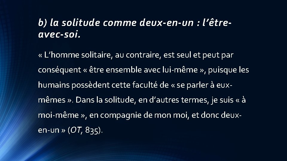 b) la solitude comme deux-en-un : l’êtreavec-soi. « L’homme solitaire, au contraire, est seul