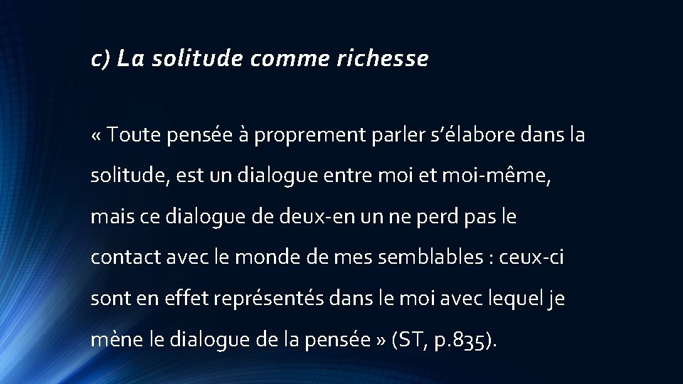 c) La solitude comme richesse « Toute pensée à proprement parler s’élabore dans la