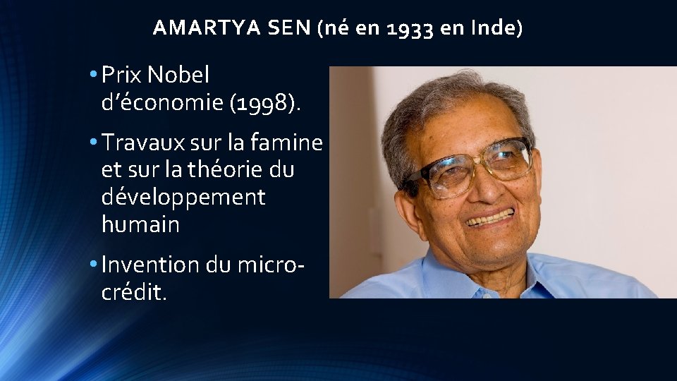 AMARTYA SEN (né en 1933 en Inde) • Prix Nobel d’économie (1998). • Travaux