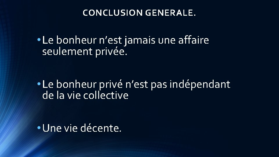 CONCLUSION GENERALE. • Le bonheur n’est jamais une affaire seulement privée. • Le bonheur