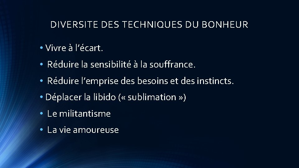 DIVERSITE DES TECHNIQUES DU BONHEUR • Vivre à l’écart. • Réduire la sensibilité à