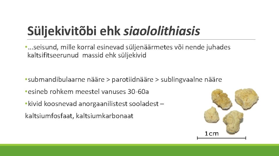 Süljekivitõbi ehk siaololithiasis • . . . seisund, mille korral esinevad süljenäärmetes või nende