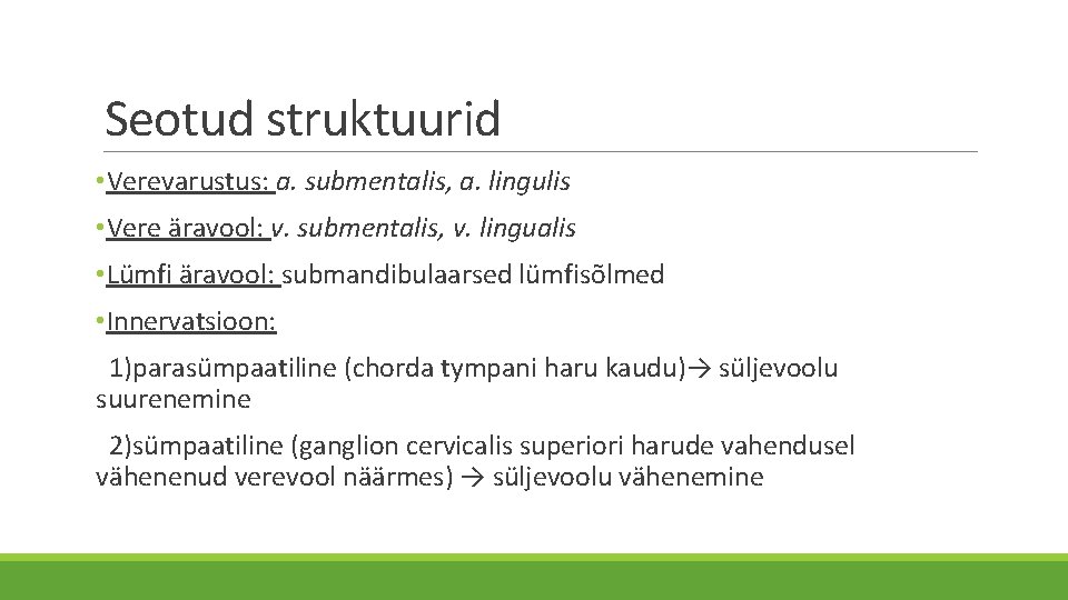 Seotud struktuurid • Verevarustus: a. submentalis, a. lingulis • Vere äravool: v. submentalis, v.