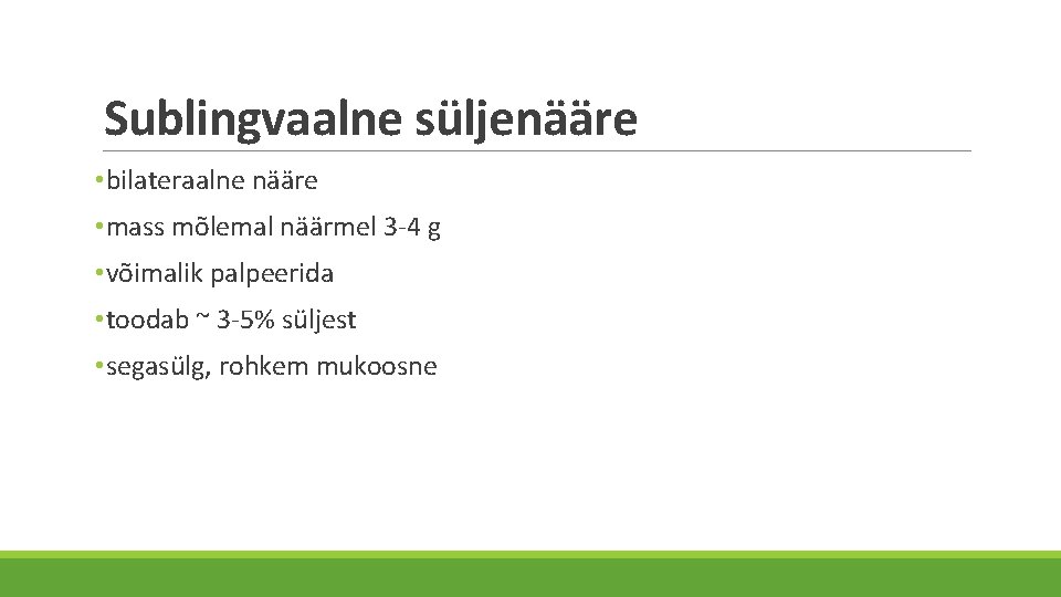 Sublingvaalne süljenääre • bilateraalne nääre • mass mõlemal näärmel 3 -4 g • võimalik