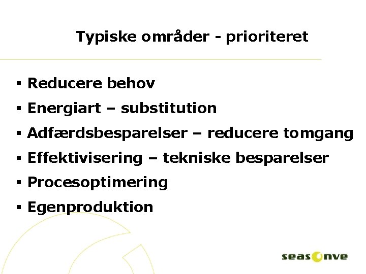 Typiske områder - prioriteret § Reducere behov § Energiart – substitution § Adfærdsbesparelser –