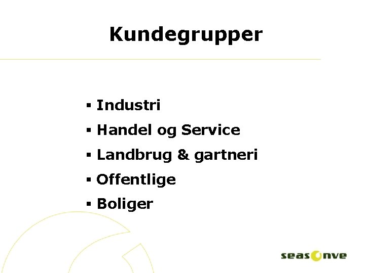 Kundegrupper § Industri § Handel og Service § Landbrug & gartneri § Offentlige §