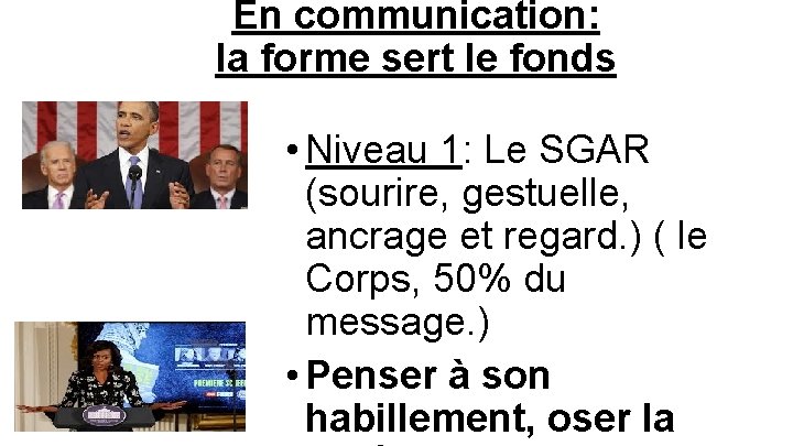En communication: la forme sert le fonds • Niveau 1: Le SGAR (sourire, gestuelle,
