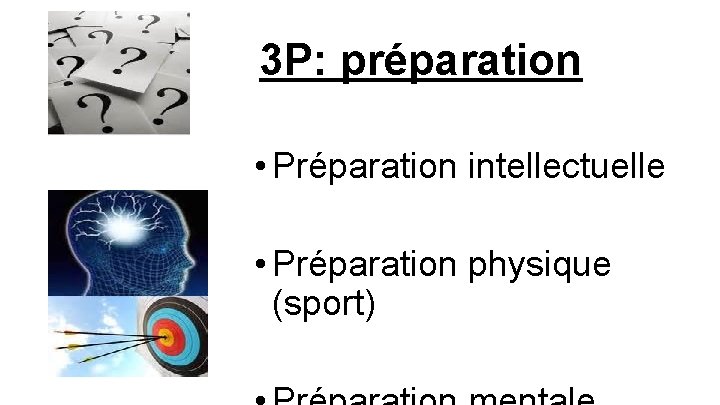 3 P: préparation • Préparation intellectuelle • Préparation physique (sport) 