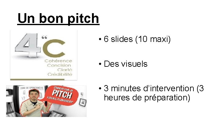 Un bon pitch • 6 slides (10 maxi) • Des visuels • 3 minutes