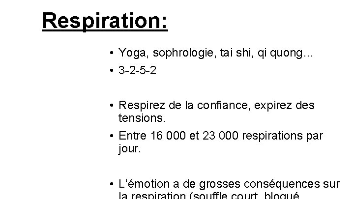 Respiration: • Yoga, sophrologie, tai shi, qi quong… • 3 -2 -5 -2 •