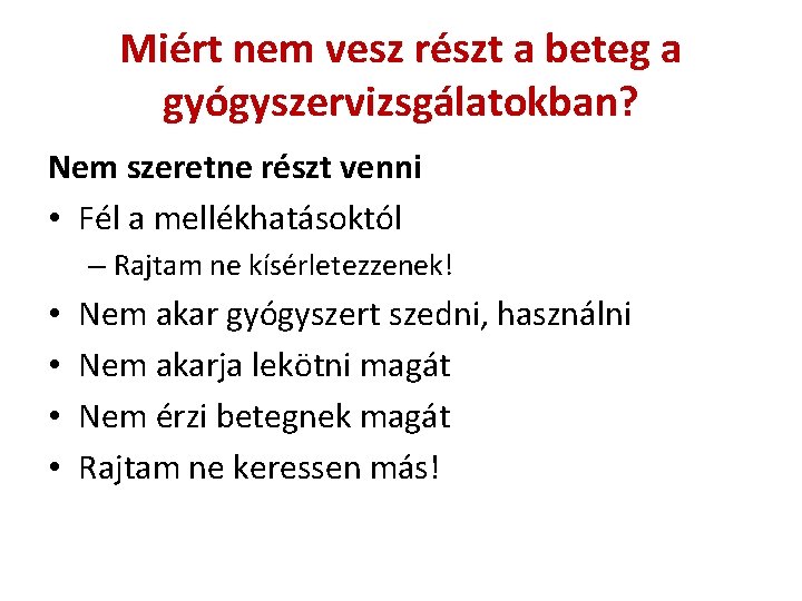 Miért nem vesz részt a beteg a gyógyszervizsgálatokban? Nem szeretne részt venni • Fél