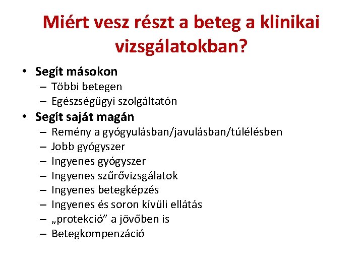 Miért vesz részt a beteg a klinikai vizsgálatokban? • Segít másokon – Többi betegen