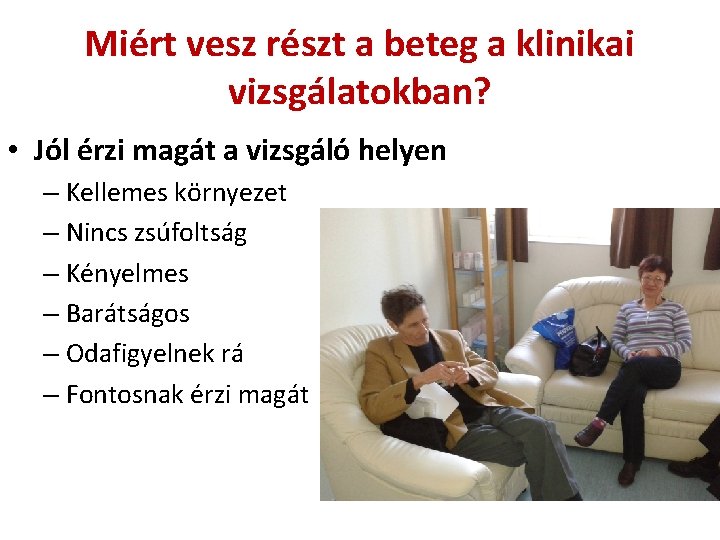 Miért vesz részt a beteg a klinikai vizsgálatokban? • Jól érzi magát a vizsgáló