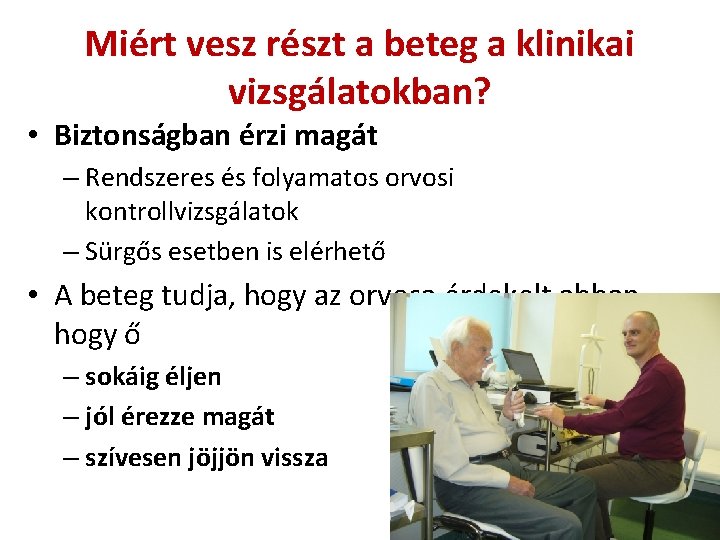 Miért vesz részt a beteg a klinikai vizsgálatokban? • Biztonságban érzi magát – Rendszeres