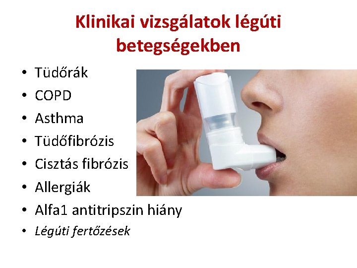 Klinikai vizsgálatok légúti betegségekben • • Tüdőrák COPD Asthma Tüdőfibrózis Cisztás fibrózis Allergiák Alfa