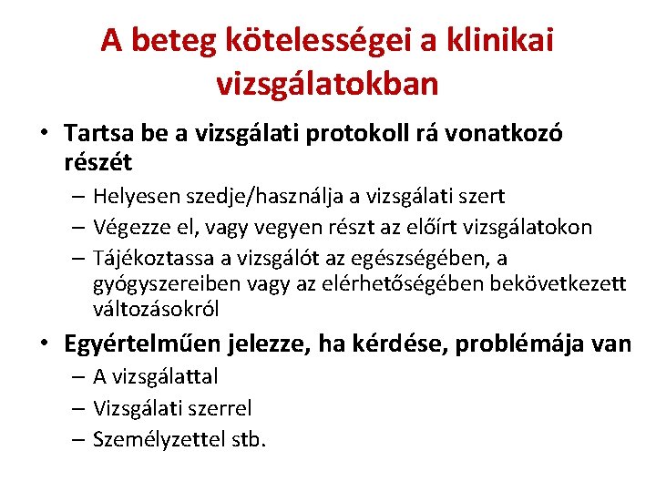 A beteg kötelességei a klinikai vizsgálatokban • Tartsa be a vizsgálati protokoll rá vonatkozó