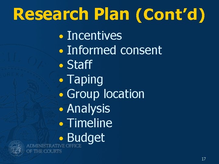 Research Plan (Cont’d) • • Incentives Informed consent Staff Taping Group location Analysis Timeline
