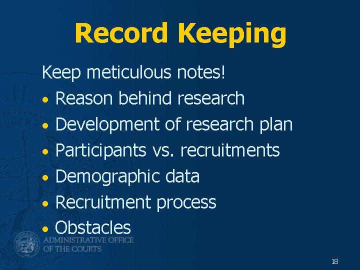 Record Keeping Keep meticulous notes! • Reason behind research • Development of research plan