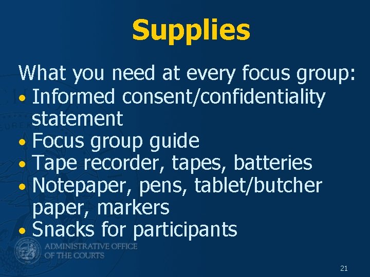 Supplies What you need at every focus group: • Informed consent/confidentiality statement • Focus