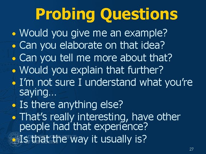 Probing Questions Would you give me an example? Can you elaborate on that idea?