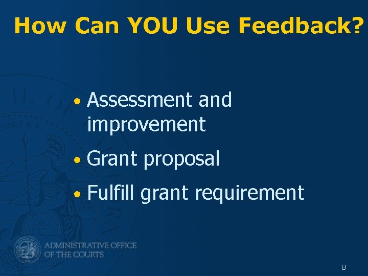 How Can YOU Use Feedback? • Assessment and improvement • Grant proposal • Fulfill