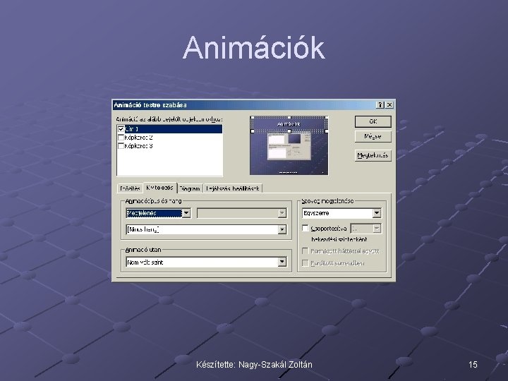 Animációk Készítette: Nagy-Szakál Zoltán 15 